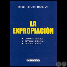 LA EXPROPIACIÓN - Autor: DIEGO TROCHE ROBBIANI - Año 2010